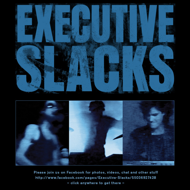Welcome. This is the Official Executive Slacks website. Please join us on Facebook at http://www.facebook.com/pages/Executive-Slacks/55036927428